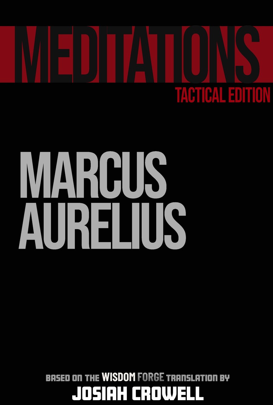 Meditations: The Tactical Edition by Marcus Aurelius, the Wisdom Forge Translation by Josiah Crowell, front cover