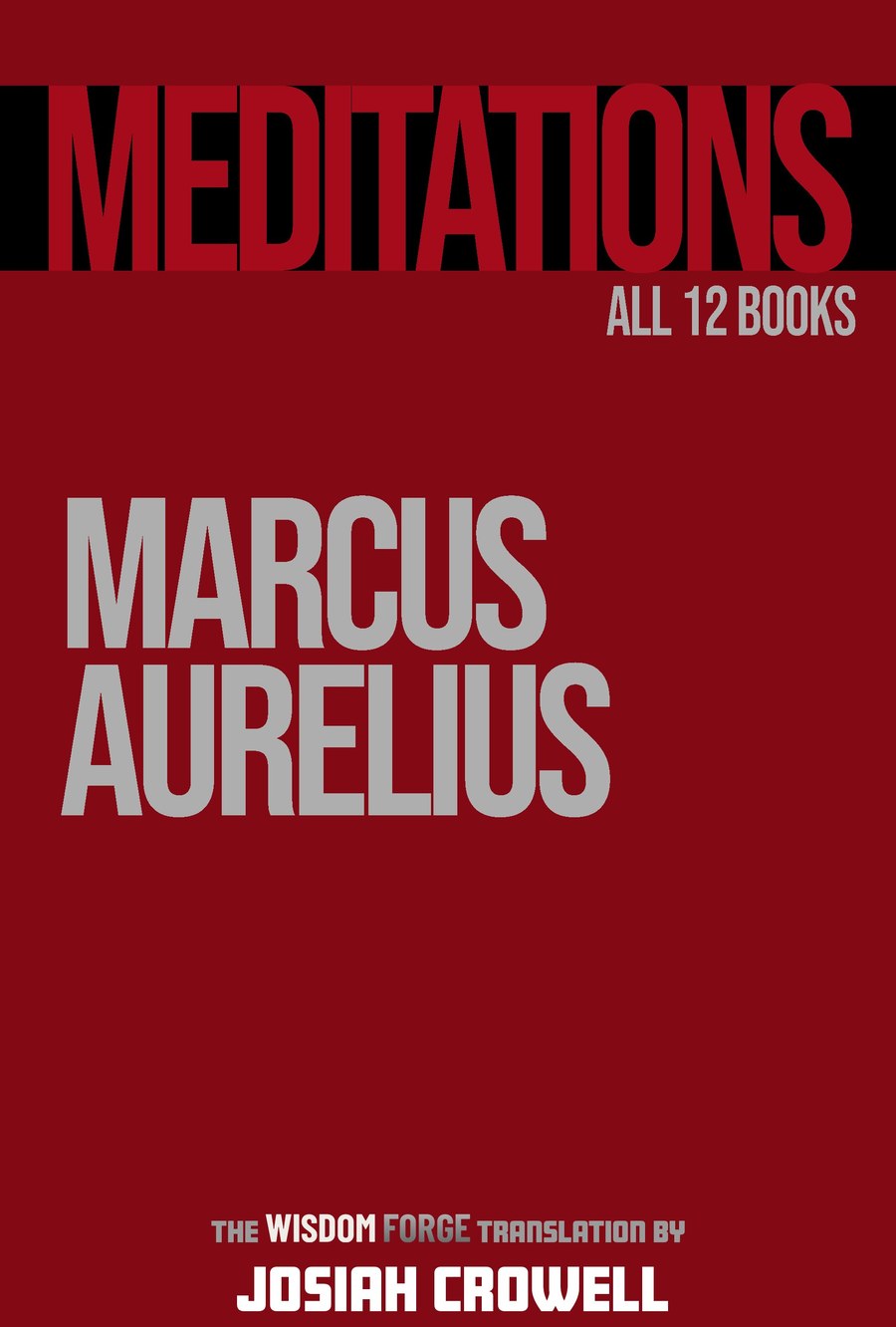 Meditations: The Complete Edition by Marcus Aurelius, the Wisdom Forge Translation by Josiah Crowell, front cover